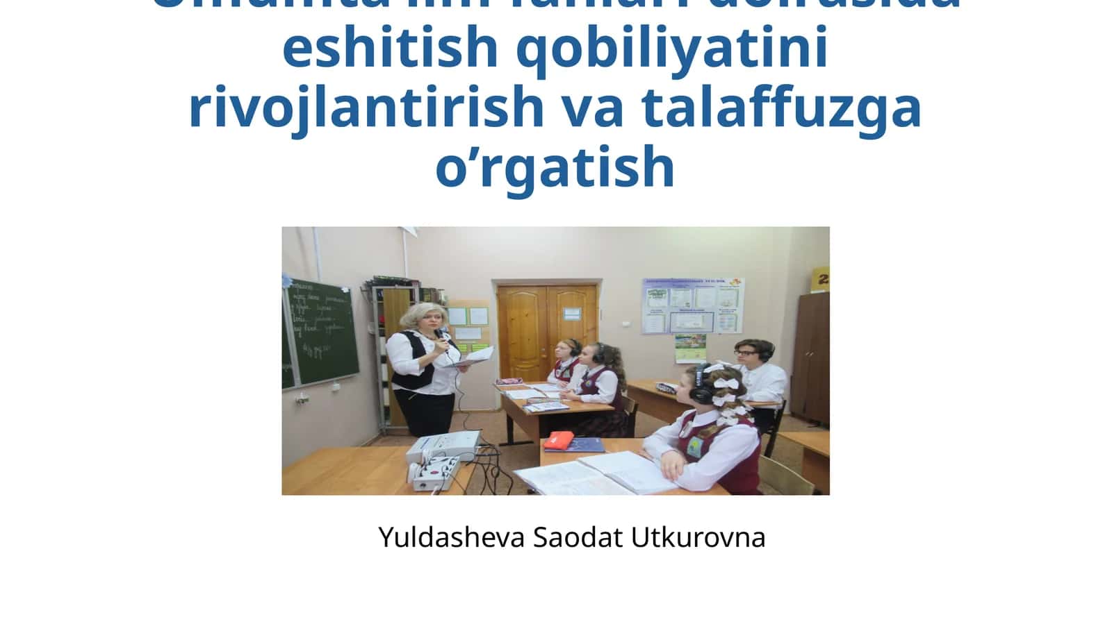 Umumta’lim fanlarida eshitish qobiliyatini rivojlantirish va talaffuzga o’rgatish 1