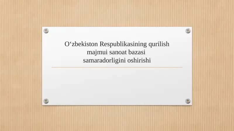 Oʻzbekiston Respublikasining qurilish majmui sanoat bazasi samaradorligini oshirishi 1