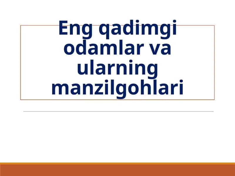 Eng qadimgi odamlar va ularning manzilgohlari 1