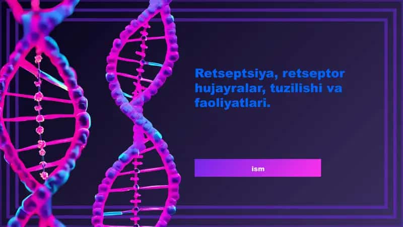 Retseptsiya, retseptor hujayralar, tuzilishi va faoliyatlari. 1