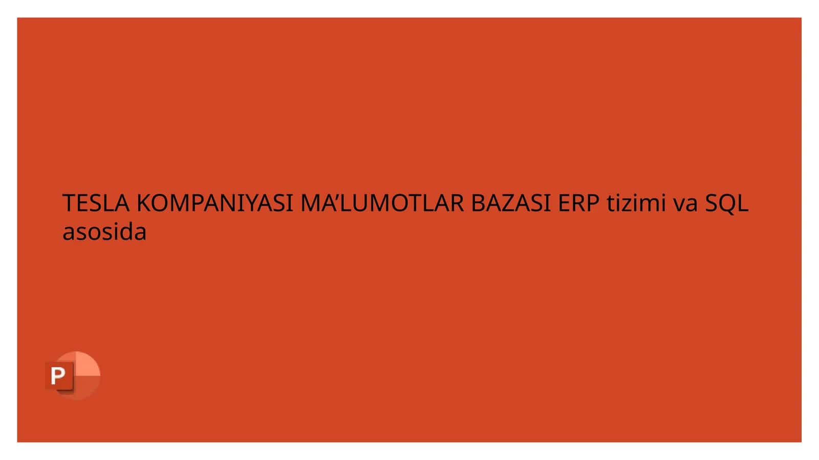 Tesla kompaniyasi ma'lumotlar bazasi ERP tizimi va SQL asosida 1