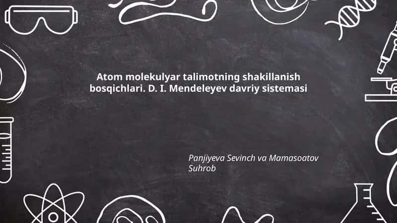 Atom molekulyar talimotning shakillanish bosqichlari. D. I. Mendeleyev davriy sistemasi 1