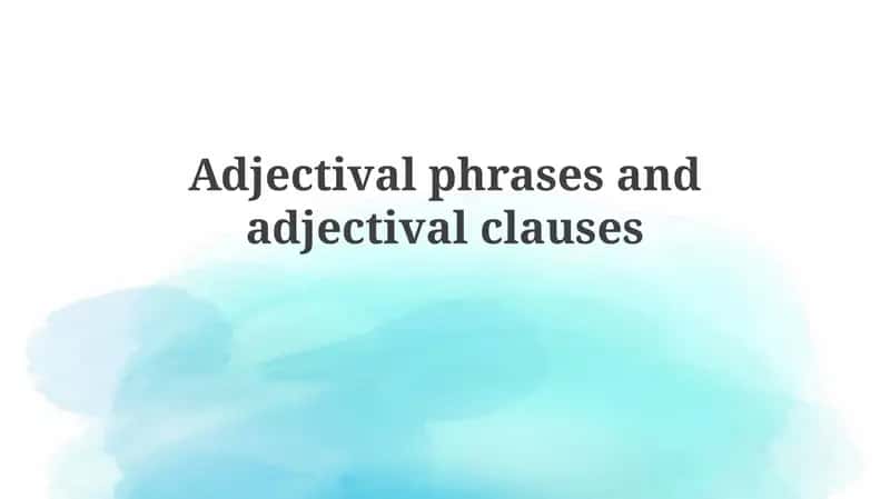 Adjectival phrases and adjectival clauses 1