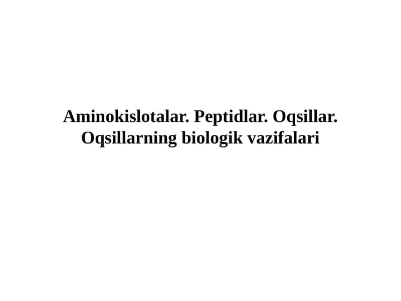 Aminokislotalar. Peptidlar. Oqsillar. Oqsillarning biologik vazifalari 1