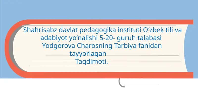 Yodgorova Charosning Tarbiya fanidan tayyorlagan Taqdimoti 1