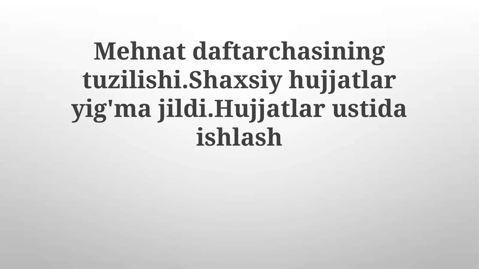 Mehnatdaftarchasining tuzilishi. Shaxsiy hujjatlarni yig'majildi. Hujjatlar ustida ishlash 1