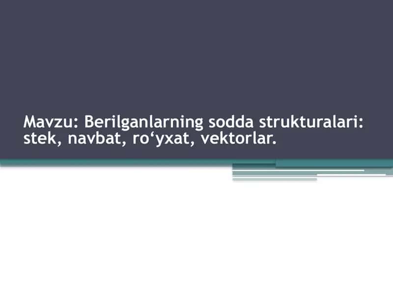 Berilgan sodda strukturalari: stek, navbat, ro`yxat va vektorlar 1