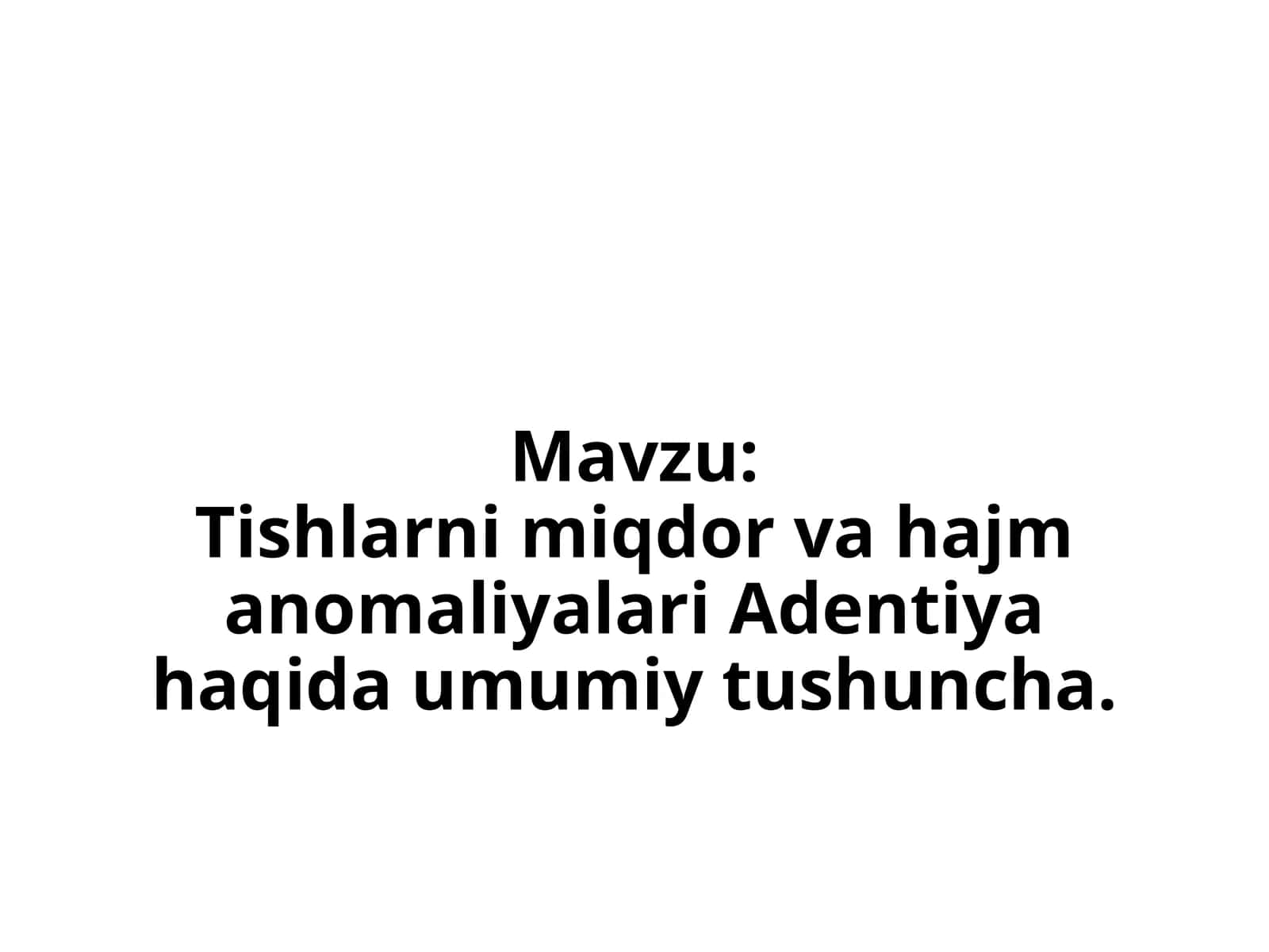 TishlarnimiqdorvahajmanomaliyalariAdentiyahaqidaumumiytushuncha 1