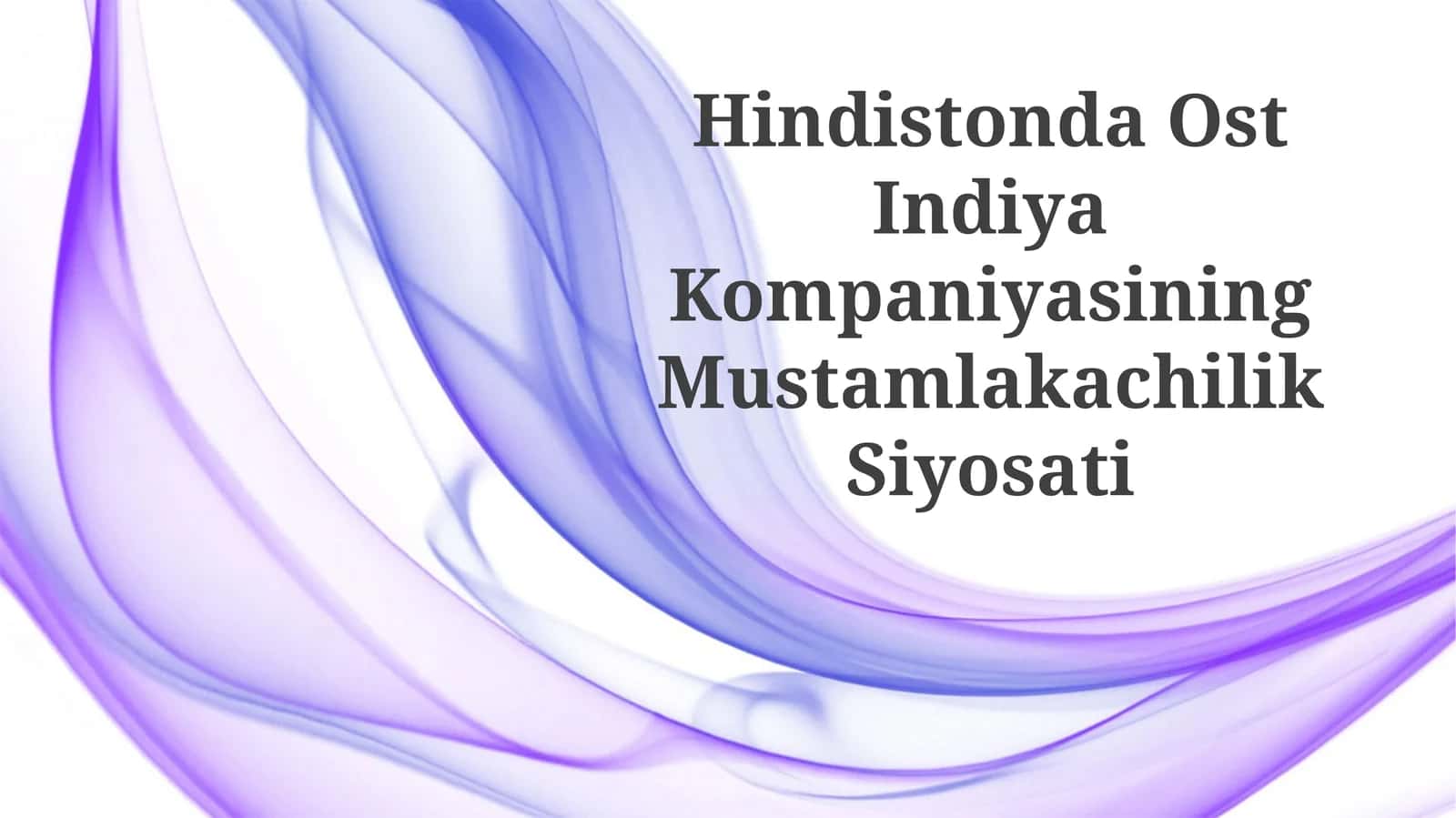 Hindistonda Ost Indiya Kompaniyasining Mustamlakachilik Siyosati 1