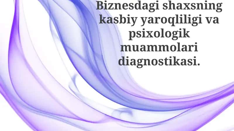 Biznesdagi shaxsning kasbiy yaroqli ligi va psixologik muammolari diagnostikasi 1