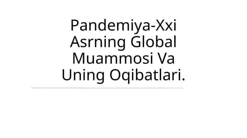 Pandemiya-Xxi Asrning Global Muammosi Va Uning Oqibatlari 1