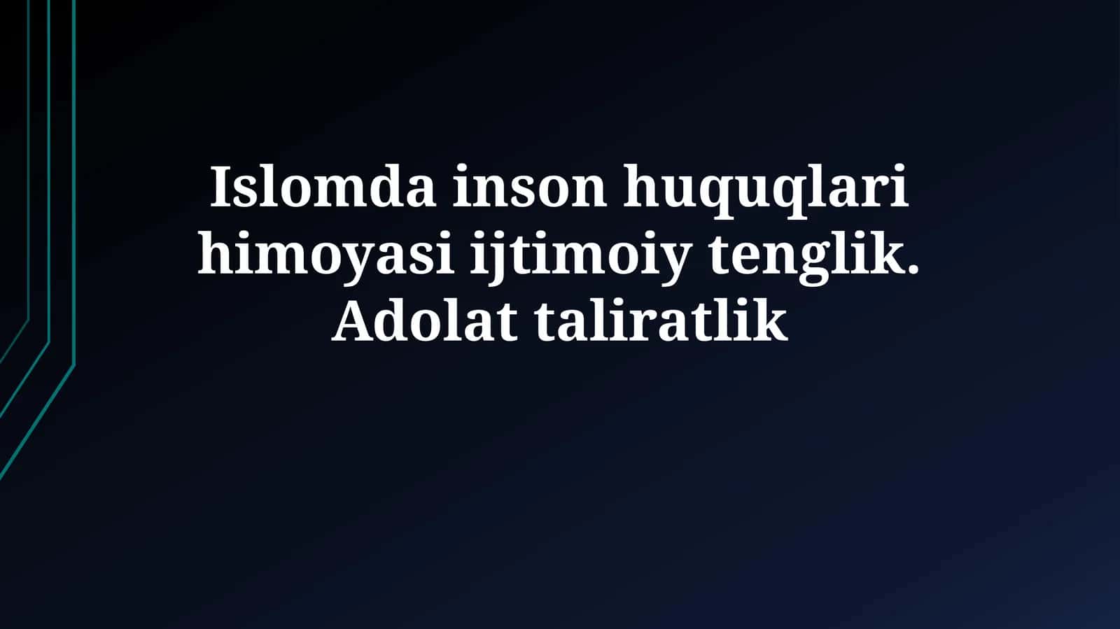Islomda inson huquqlari himoyasi ijtimoiy tenglik.Adolattaliratlik 1