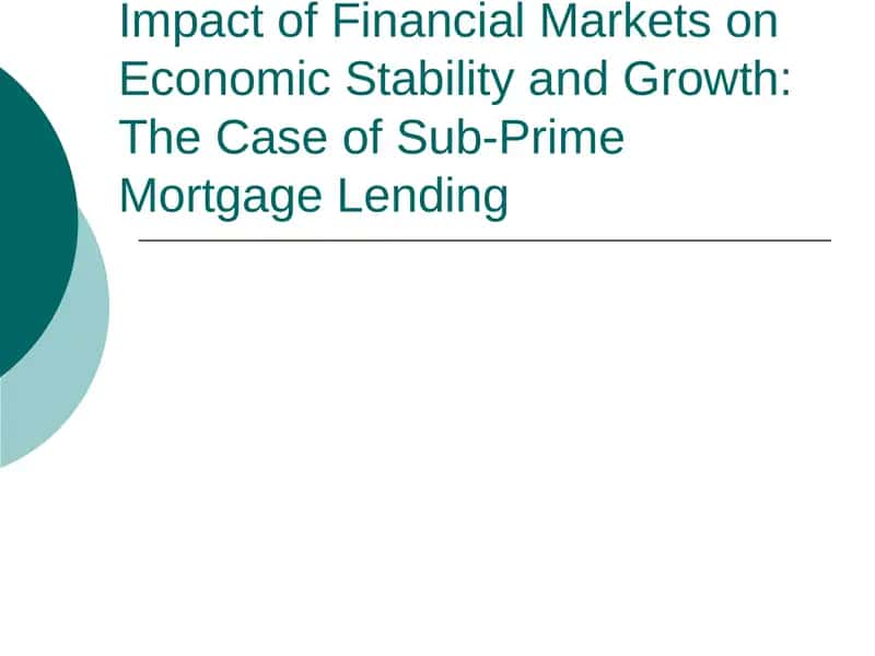 Impact of Financial Markets on Economic Stability and Growth: The Case of Sub-Prime Mortgage Lending 1