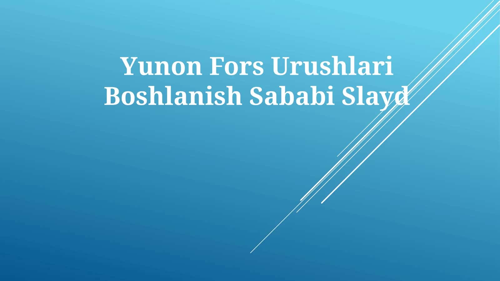 Yunon Fors Urushlari BoshlanishSababiSlayd 1