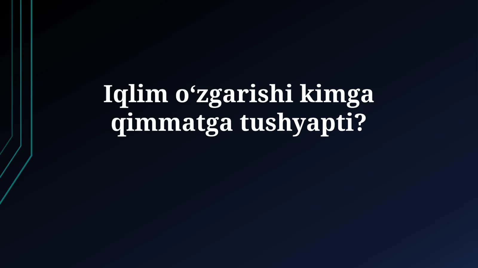 Iqlim oʻzgarishi kimga qimmatgatushyapti? 1