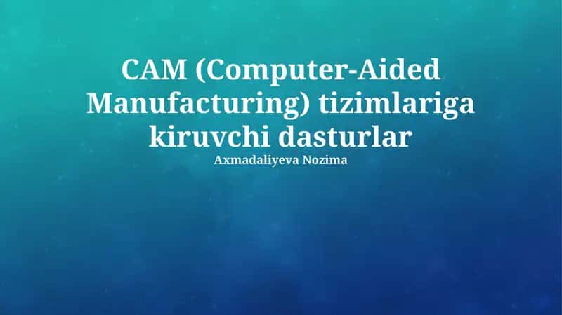 CAM (Computer-Aided Manufacturing) tizimlariga kiruvchi dasturlar 1