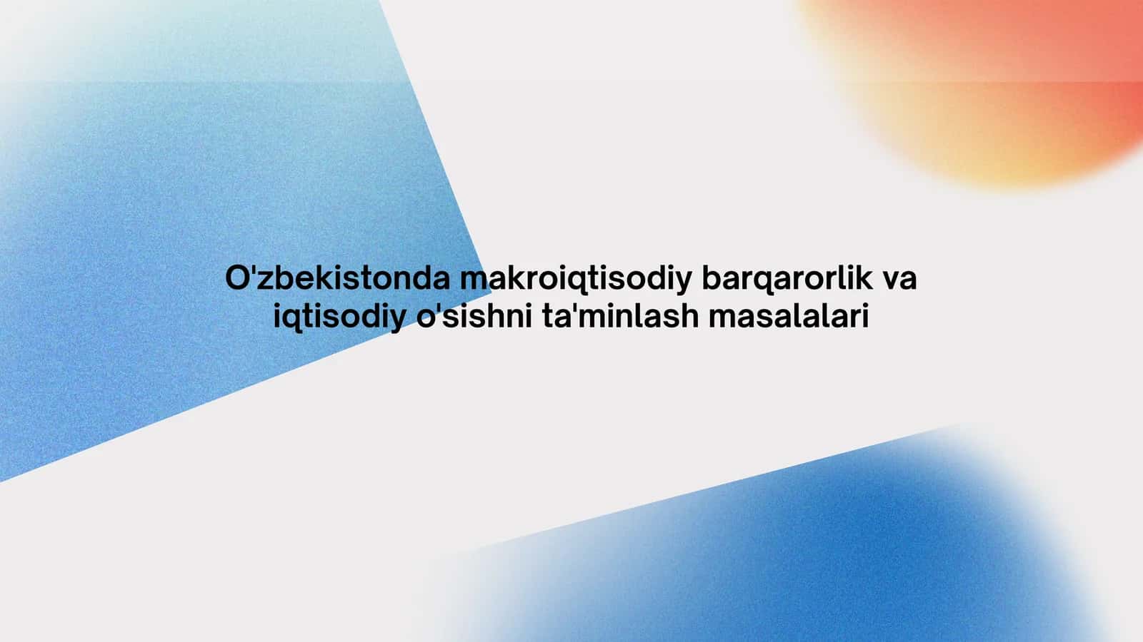 O'zbekistondagi makro iqtisodiy barqarorlik va iqtisodiy o'sish nima? 1