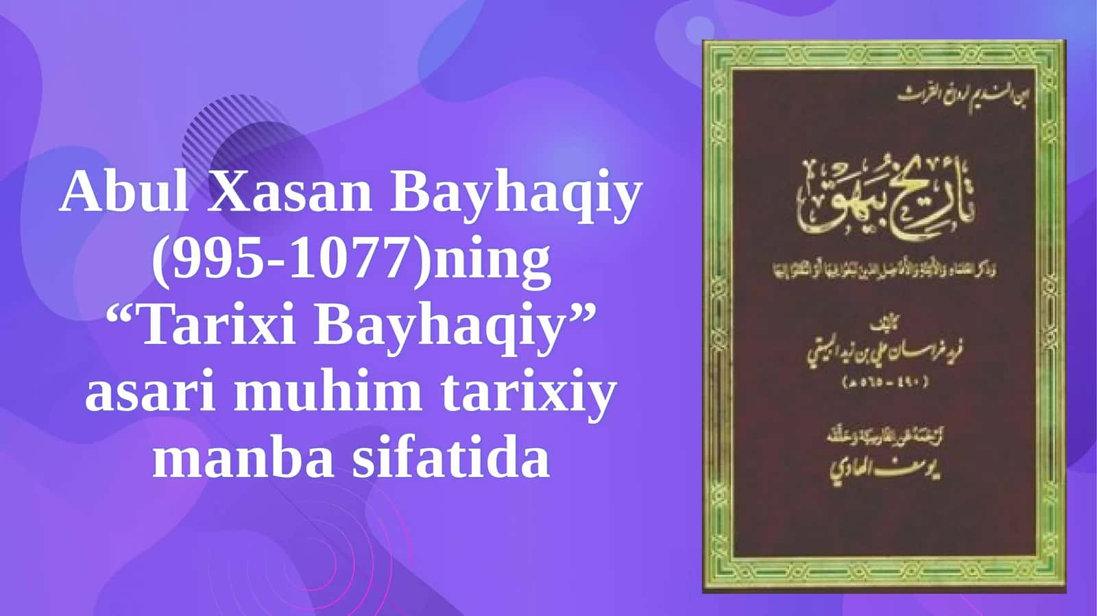 Abul Xasan Bayhaqiy (995-1077)ning “Tarixi Bayhaqiy” asari muhim tarixiy manba 1