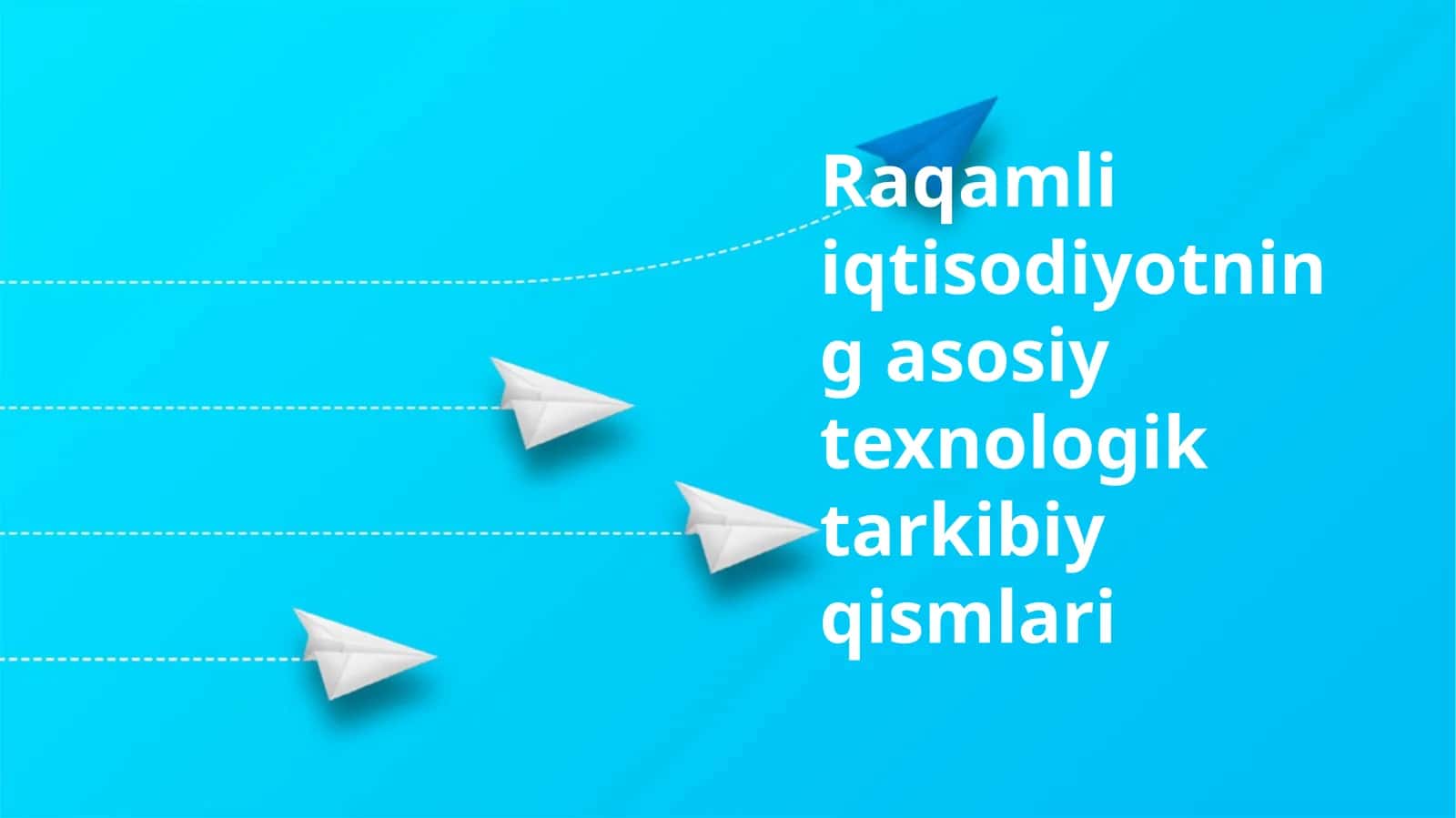 Raqamli iqtisodiyotning asosiy texnologik tarkibiy qismlari 1