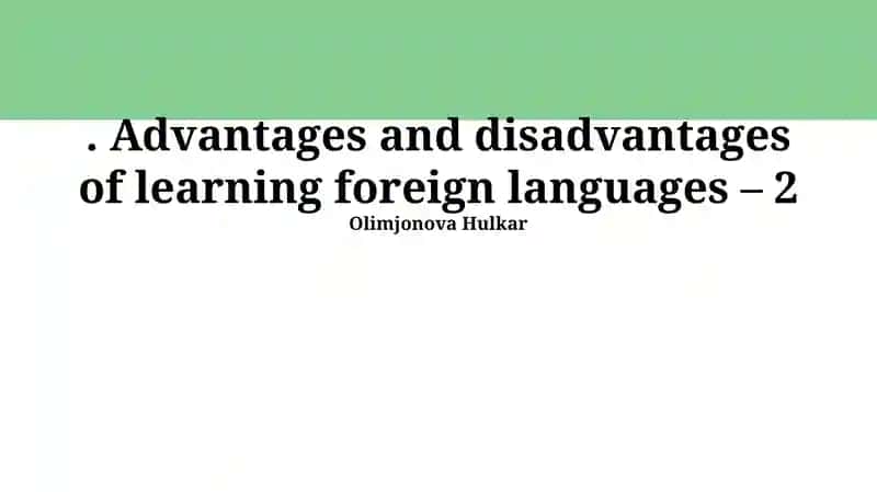Advantages and disadvantages of learning foreign languages – 2