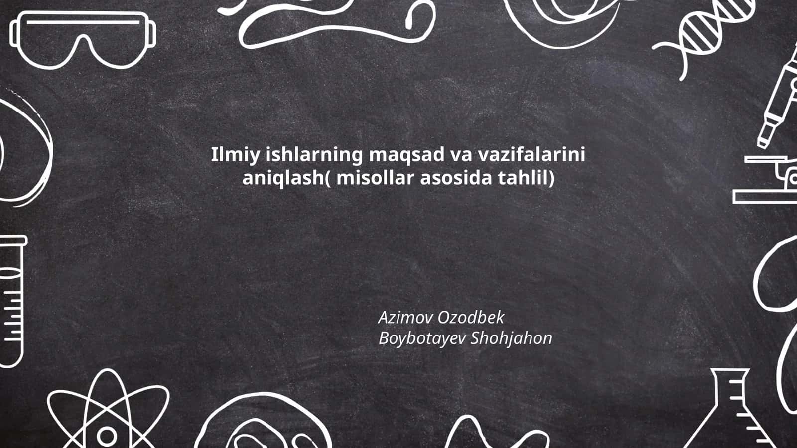Ilmiy ishlarning maqsad va vazifalarini aniqlash( misollar asosida tahlil) 1