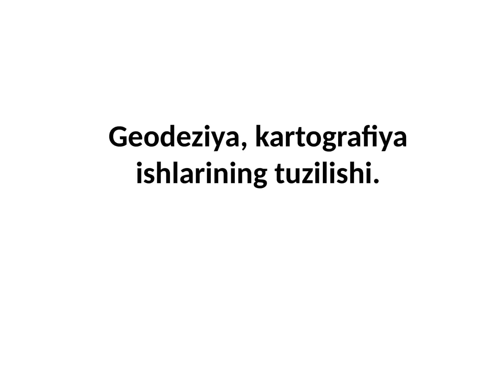 Geodeziya, kartografiya ishlarining tuzilishi 1