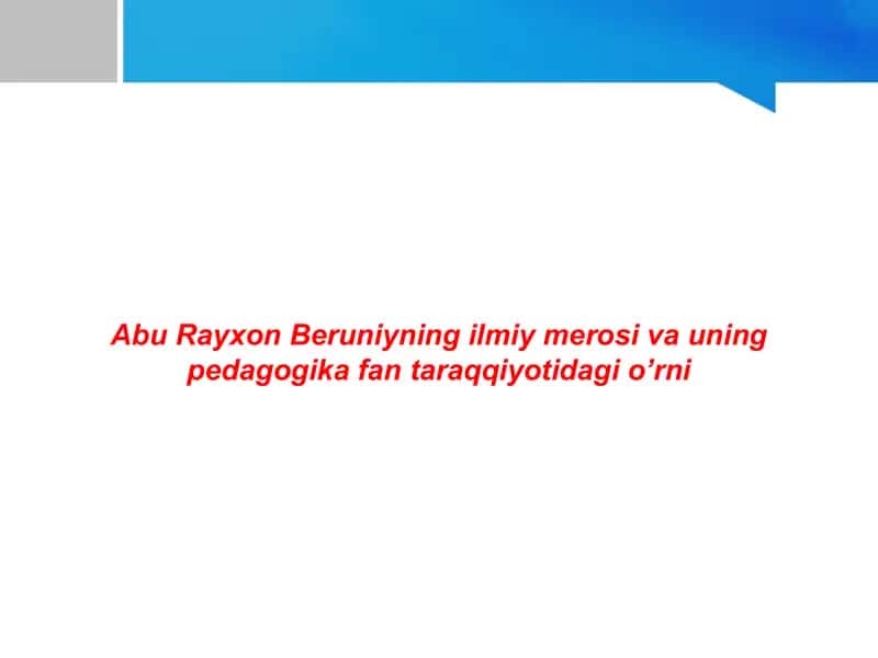 Abu Rayxon Beruniyning ilmiy merosi va uning pedagogika fan taraqqiyotidagi o’rni. 1
