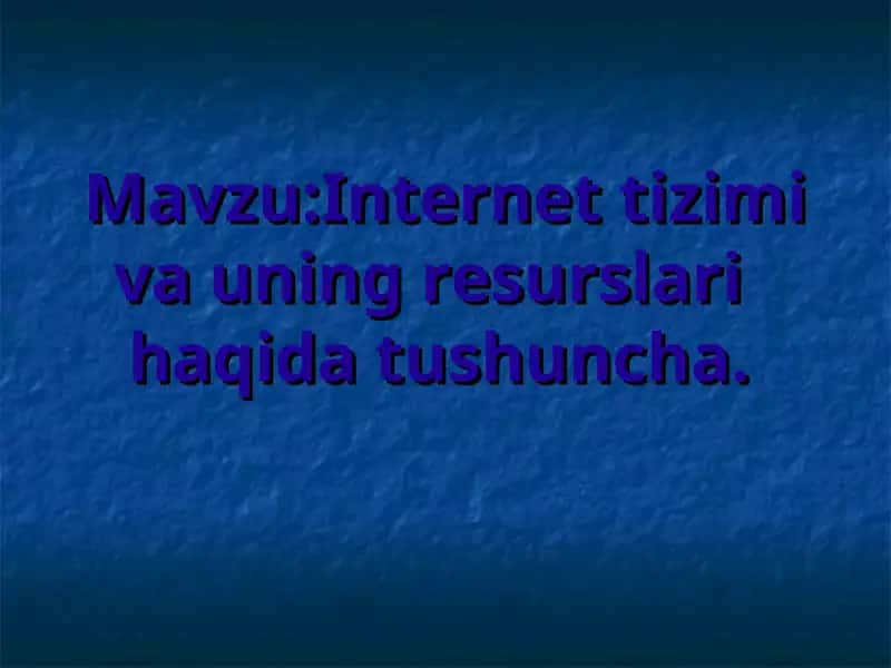 Internet tizimi va uning resurslari haqida tushuncha 1