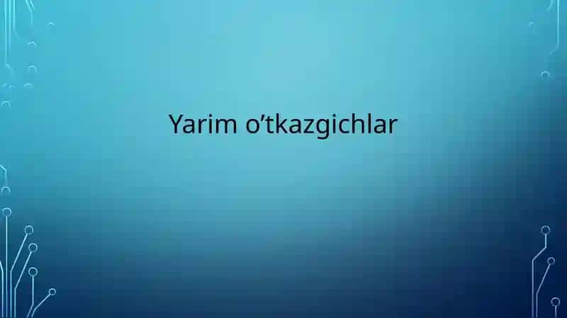 Yarim o‘tkazgichlar