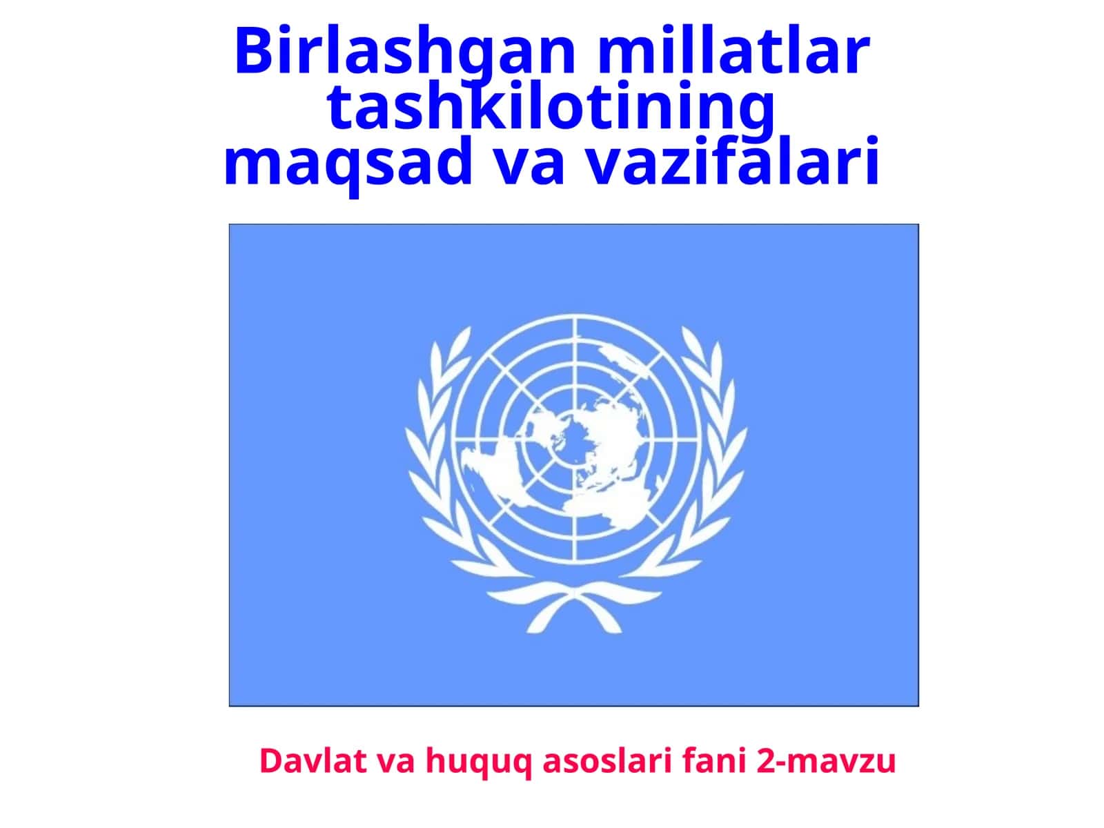 Davlat va huquq asoslari fanining 2-mavzusi: Birlashgan Millatlar Tashkilotining maqsadi va vazifalari 1