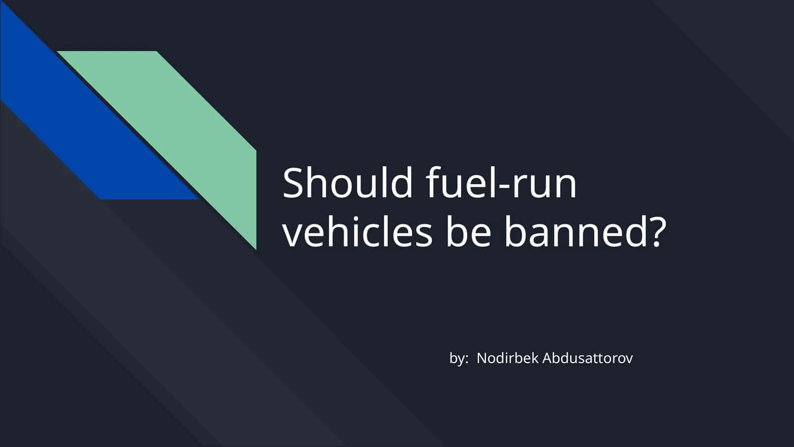 Should fuel-run vehicles be banned? 1