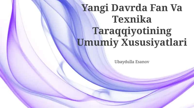 Yangi Davrda Fan Va Texnika Taraqqiyotining Umumiy Xususiyatlari 1