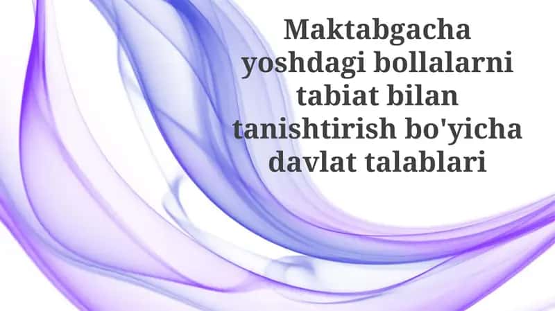 Maktabgacha yoshdagi bolalarni tabiat bilan tanishtirish bo'yicha davlat talablari 1