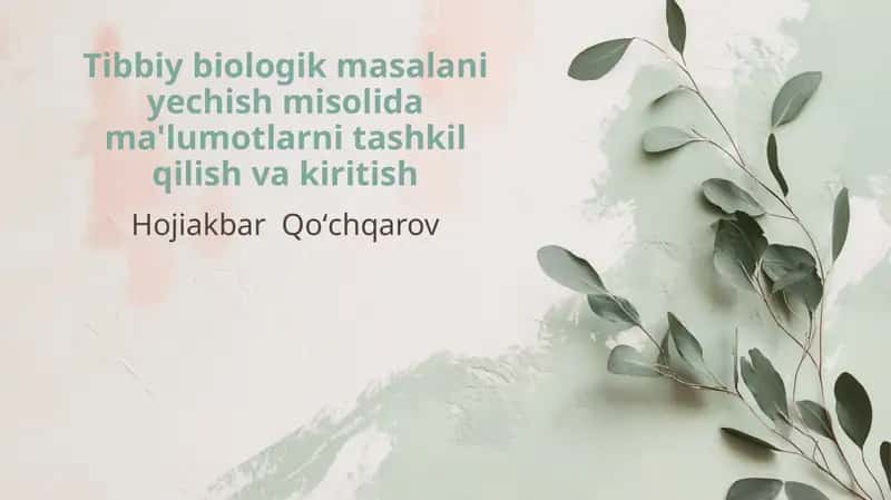 Tibbiy biologik masalani yechish misolida ma'lumotlarni tashkil qilish va kiritish 1