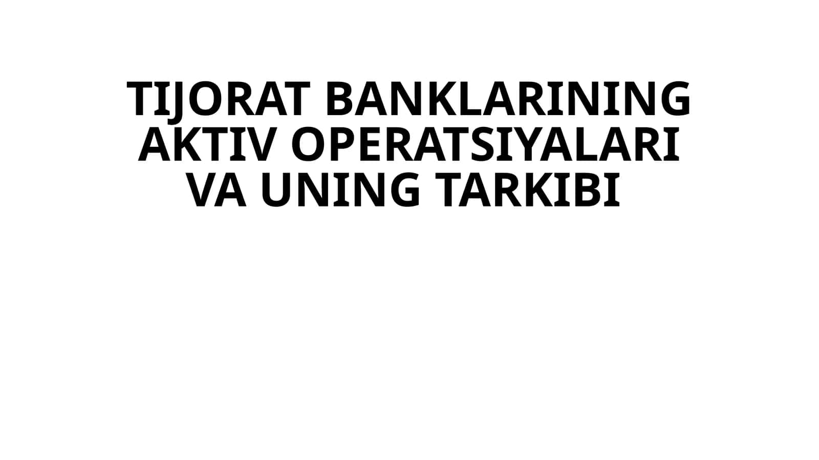 TIJORAT BANKLARINING AKTIV OPERATSIYALARI VA UNING TARKIBI 1