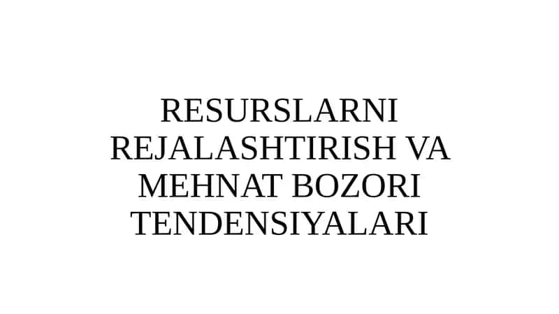 RESURSLARNI REJALASHTIRISH VA MEHNAT BOZORI TENDENSIYALARI 1