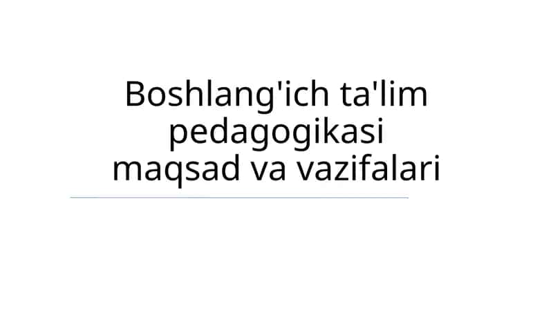 Boshlang'ich ta'lim pedagogikasi maqsad va vazifalari 1
