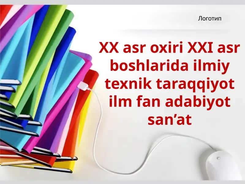 XX asr oxiri XXI asr boshlarida ilmiy texnik taraqqiyot ilm fan adabiyot san’at 1