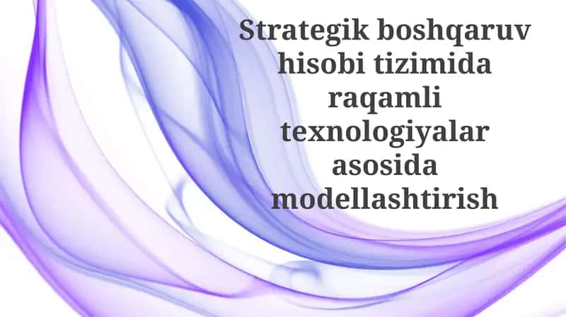 Strategik boshqaruv hisobitizimidaraqamlitexnologiyalarasosidamodellashtirish 1