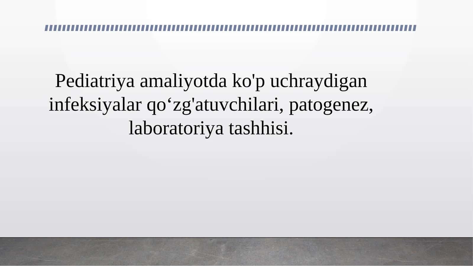 Pediatriya amaliyotda ko'p uchraydigan infeksiyalar qo‘zg'atuvchilari, patogenez, laboratoriya tashhisi. 1