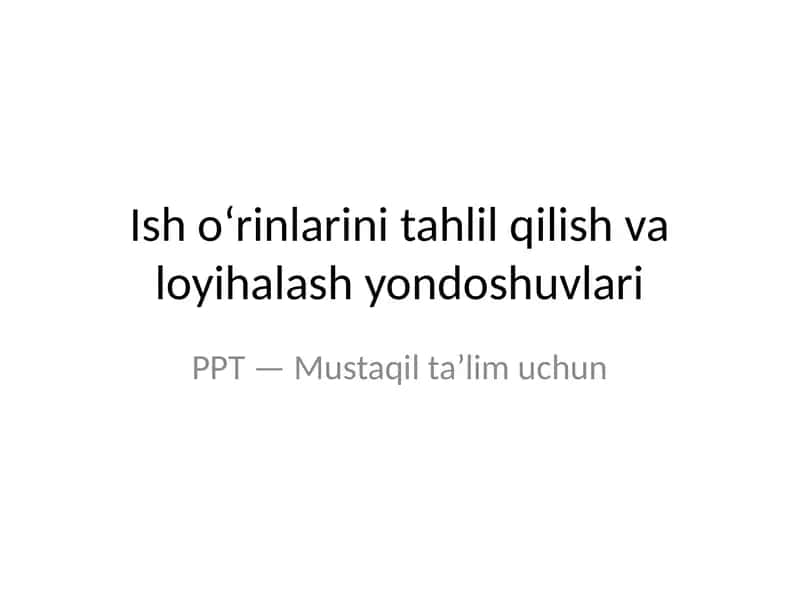 Ish o‘rinlarini tahlil qilish va loyihalash yondoshuvlari 1