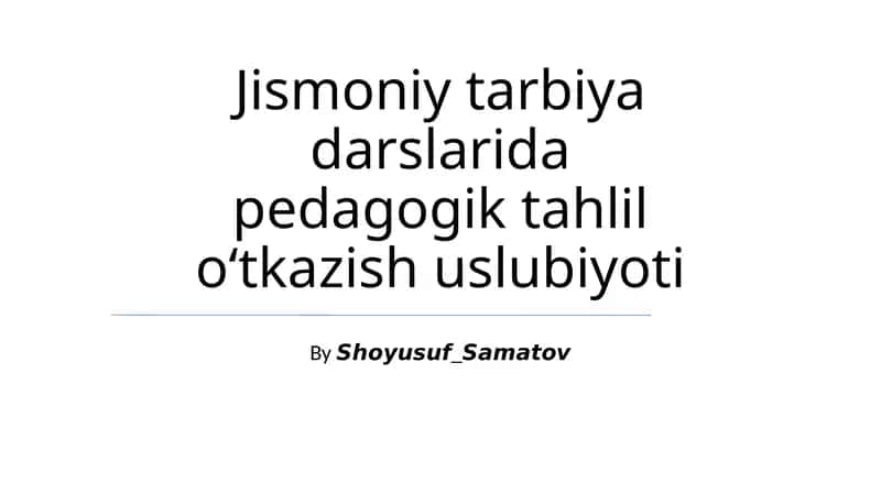 Jismoniy tarbiya darslarida pedagogik tahlil o‘tkazish uslubiyoti 1
