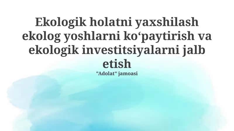 Ekologik holatni yaxshilash ekolog yoshlarni koʻpaytirish va ekologik investitsiyalarni jalb etish 1