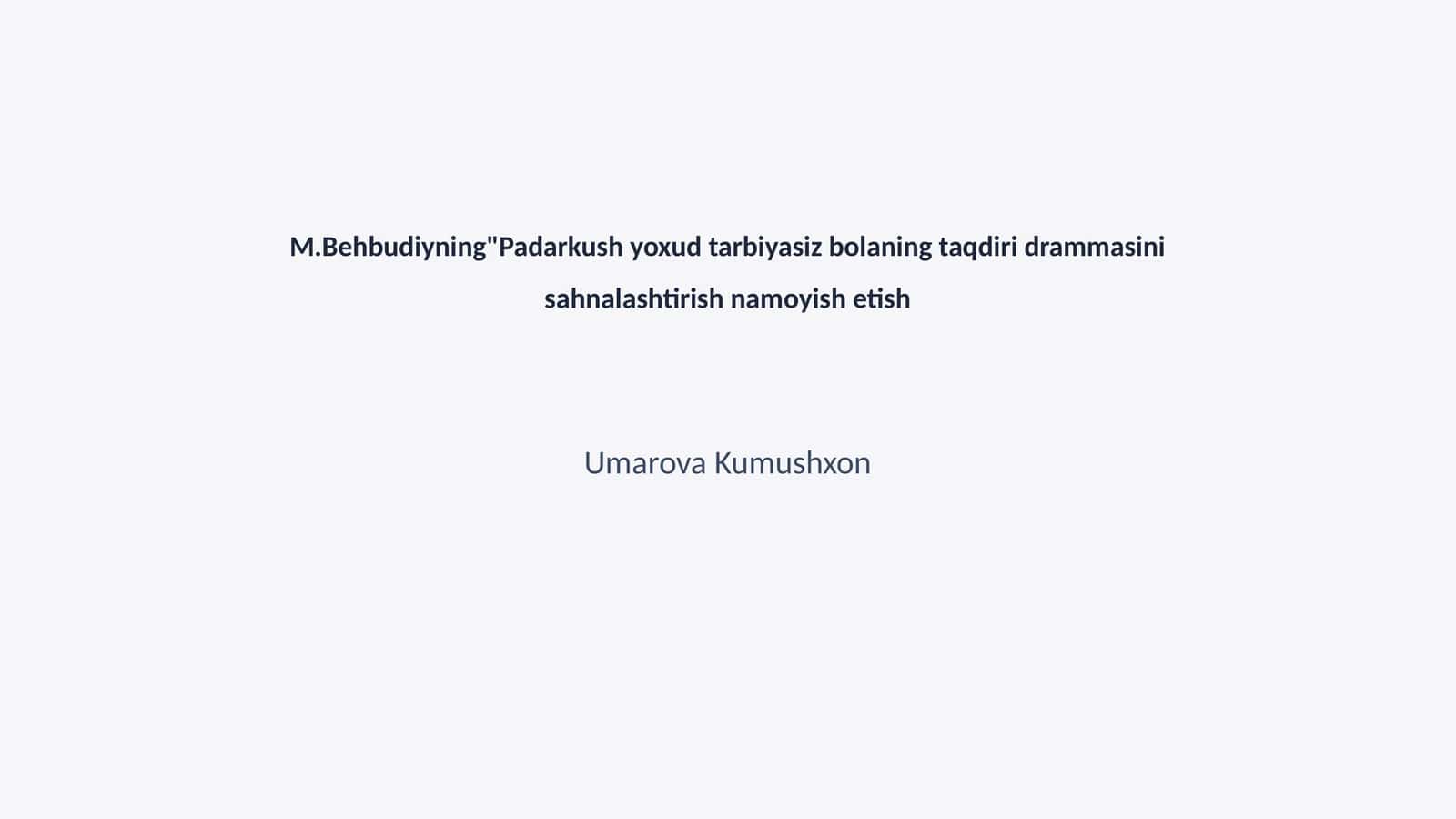 M.Behbudiyning"Padarkush yoxud tarbiyasiz bolaning taqdiri drammasini sahnalashtirish namoyish etish 1