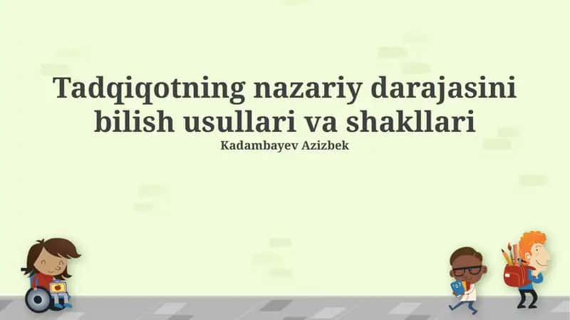 Tadqiqotning nazariy darajasini bilish usullari va shakllari 1