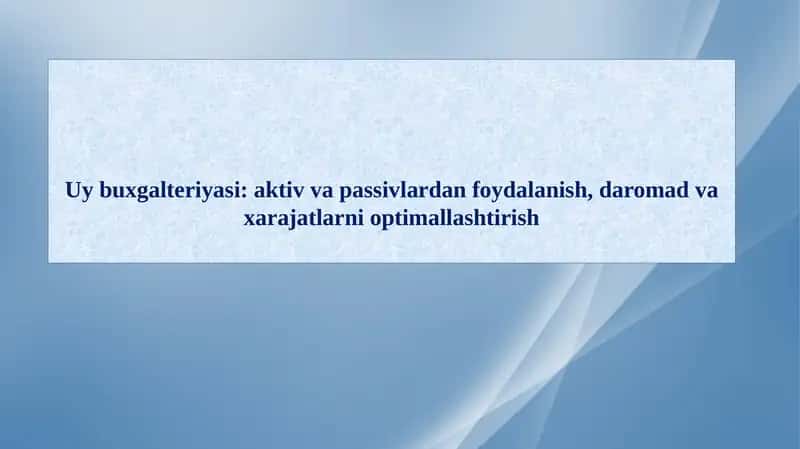 Uybuxgalteriyasi:aktivvapassivlardanfoydalanish,daromadvaxarajatlarnioptimallashtirish 1