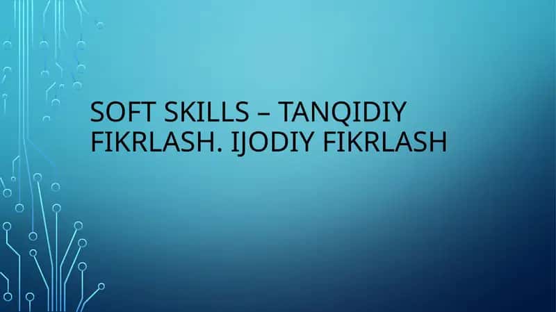 SoftSkills – Tanqidiy fikrlash. Ijodiy fikrlash 1