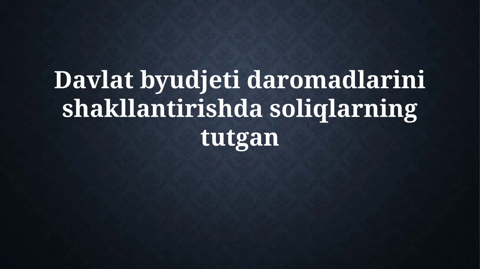 Davlat byudjeti daromadlarini shakllantirishdasoliqlarningtutgan 1