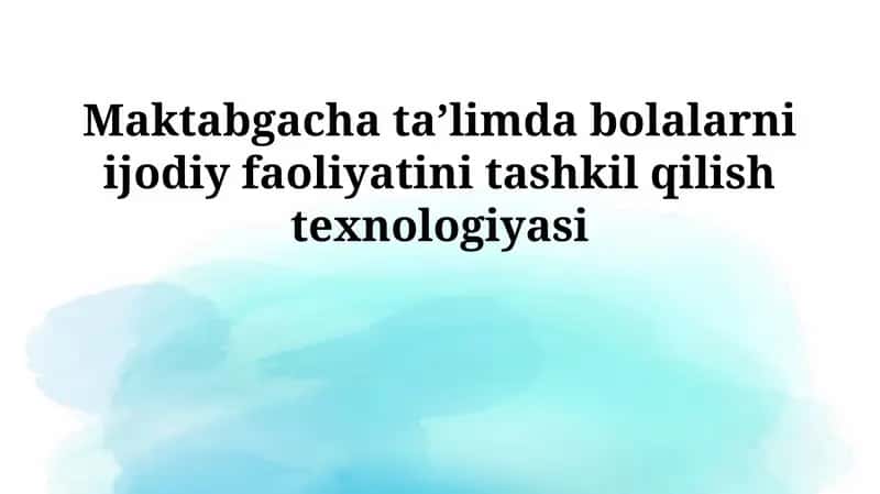 Maktabgacha ta'limda bolalarni ijodiy faoliyatini tashkil qilish texnologiyasi 1