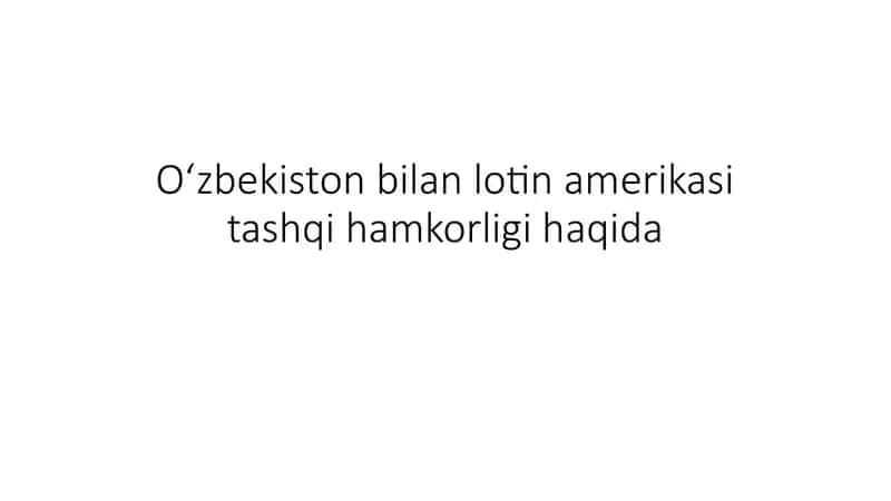 Oʻzbekiston bilan lotin amerikasi tashqi hamkorligi haqida 1